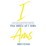 Brely Evans presents The ABCs of I AMs: A Daily Guide for Speaking Prosperity, Love, and Success in Your Life