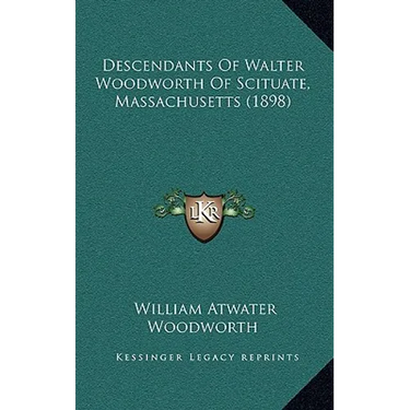 Descendants Of Walter Woodworth Of Scituate, Massachusetts (1898)