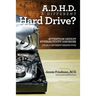 ADHD: A Different Hard Drive?: Attention Deficit Hyper-Activity Disorder from a Different Perspective