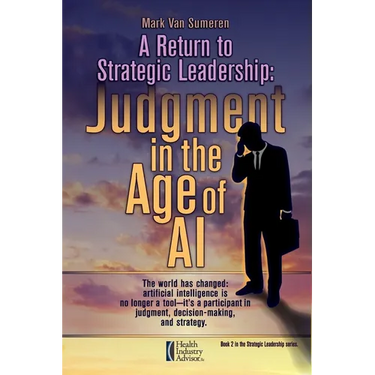 A Return to Strategic Leadership: Judgment in the Age of AI