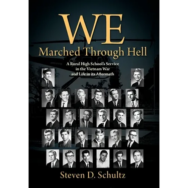 We Marched Through Hell: A Rural High School's Service in the Vietnam War and Life in its Aftermath