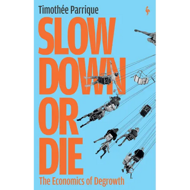 Slow Down or Die: The Economics of Degrowth