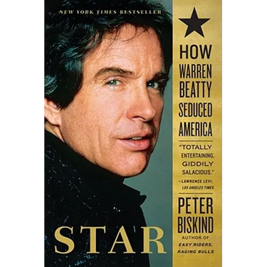 Star: How Warren Beatty Seduced America