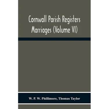 Cornwall Parish Registers. Marriages (Volume Vi)