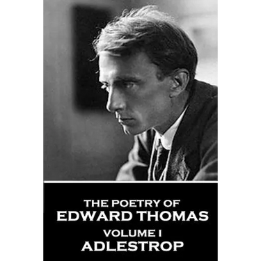 The Poetry of Edward Thomas: Volume I - Adlestrop