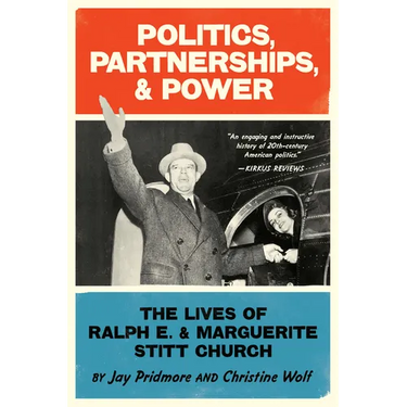 Politics, Partnerships, & Power: The Lives of Ralph E. and Marguerite Stitt Church