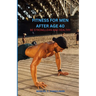 Fitness of Men After Age 40: Be Strong, Lean and Healthy