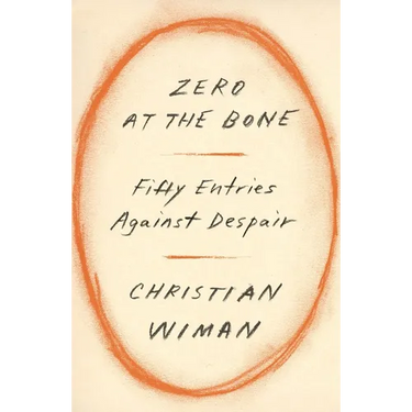 Zero at the Bone: Fifty Entries Against Despair