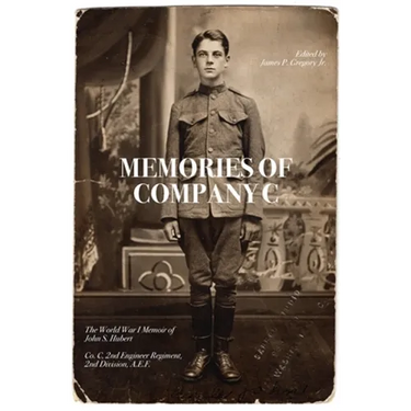 Memories of Company C: The World War I Memoir of John S. Hubert