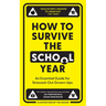 How to Survive the School Year: An Essential Guide for Stressed-Out Grown-Ups