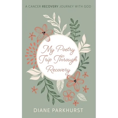 My Poetry Trip Through Recovery: A Cancer Recovery Journey with God