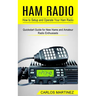 Ham Radio: How to Setup and Operate Your Ham Radio (Quickstart Guide for New Hams and Amateur Radio Enthusiasts)