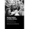 Writing Politics in Modern Britain: Genre and Cultures of Publishing Since 1900