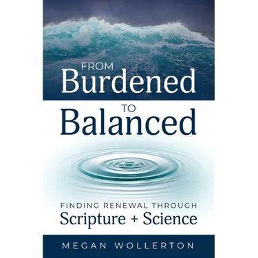 From Burdened to Balanced: Finding Renewal through Scripture + Science
