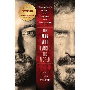 The Man Who Hacked the World: A Ghostwriter's Descent Into Madness with John McAfee