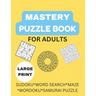 Mastery Puzzle Book: Puzzles for Adults: Over 300 Challenging And Entertaining Fun Puzzles