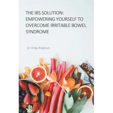 The IBS Solution: Empowering Yourself to Overcome Irritable Bowel Syndrome