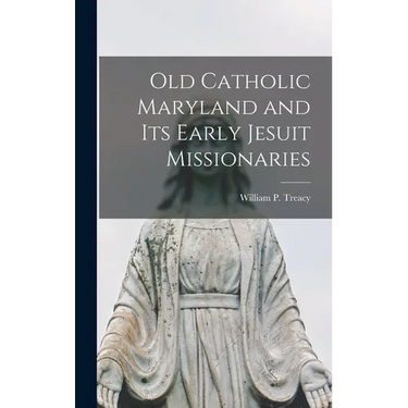 Old Catholic Maryland and its Early Jesuit Missionaries