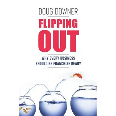 Flipping Out: Why Every Business Should Be Franchise Ready