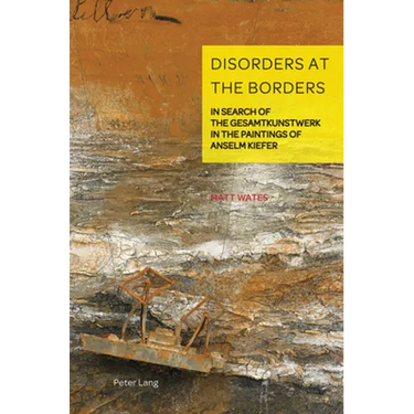 Disorders at the Borders: In Search of the Gesamtkunstwerk in the Paintings of Anselm Kiefer