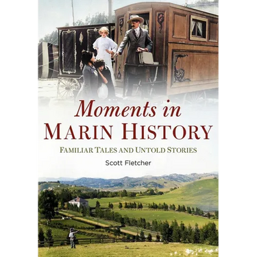Moments in Marin History: Familiar Tales and Untold Stories