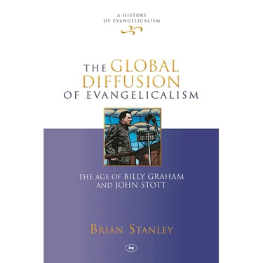 The Global Diffusion of Evangelicalism: The Age of Billy Graham and John Stott