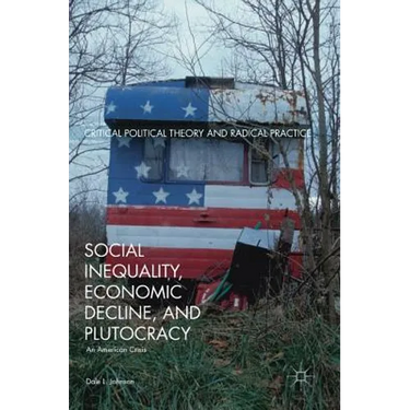 Social Inequality, Economic Decline, and Plutocracy: An American Crisis