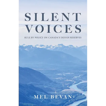 Silent Voices: Rule by Policy on Canada's Indian Reserves
