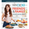 The Whole30 Friends & Family: 150 Recipes for Every Social Occasion