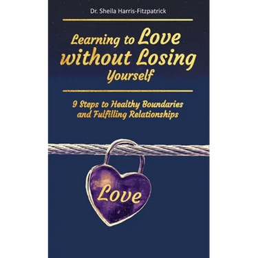 Learning to Love without Losing Yourself: 9 Steps to Healthy Boundaries and Fulfilling Relationships