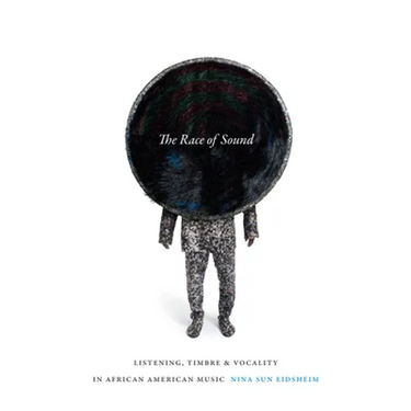 The Race of Sound: Listening, Timbre, and Vocality in African American Music