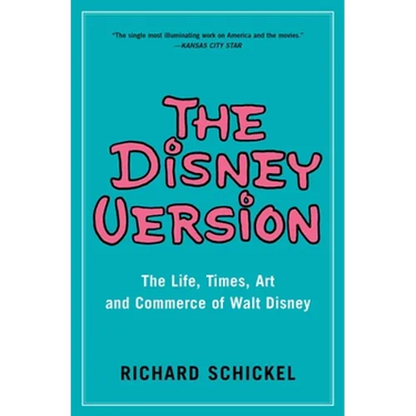 The Disney Version: The Life, Times, Art and Commerce of Walt Disney