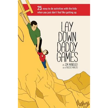 Lay Down Daddy Games: 25 easy to do activities with the kids when you just don't feel like getting up.
