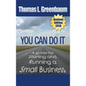 You Can Do It; A Guide for Starting and Running a Small Business: 2018 Revised Edition