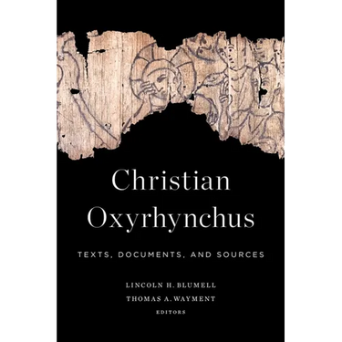 Christian Oxyrhynchus: Texts, Documents, and Sources