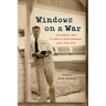 Windows on a War: The Korean War as Seen by Peter Koerner, USAF, 1950-1953