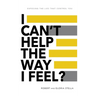 I Can't Help the Way I Feel?: Exposing the lies that control you