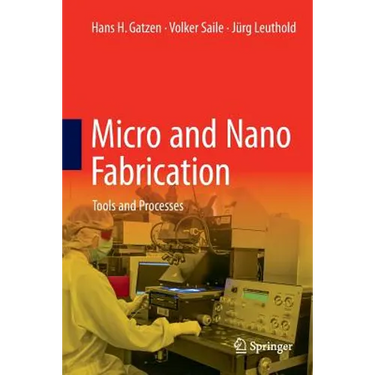 Micro and Nano Fabrication: Tools and Processes