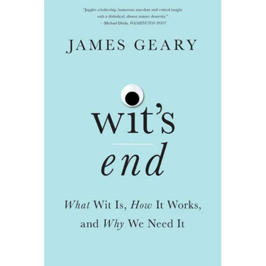 Wit's End: What Wit Is, How It Works, and Why We Need It