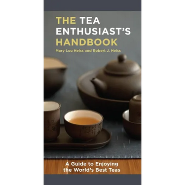The Tea Enthusiast's Handbook: A Guide to the World's Best Teas