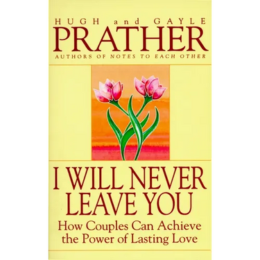 I Will Never Leave You: How Couples Can Achieve the Power of Lasting Love