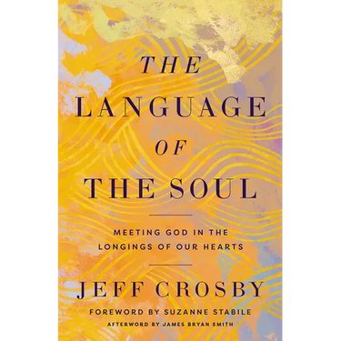 The Language of the Soul: Meeting God in the Longings of Our Hearts