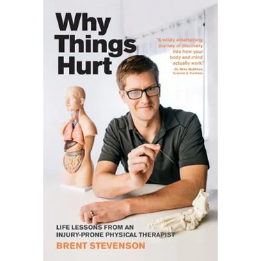 Why Things Hurt: Life Lessons from an Injury-prone Physical Therapist
