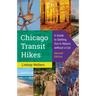 Chicago Transit Hikes: A Guide to Getting Out in Nature Without a Car