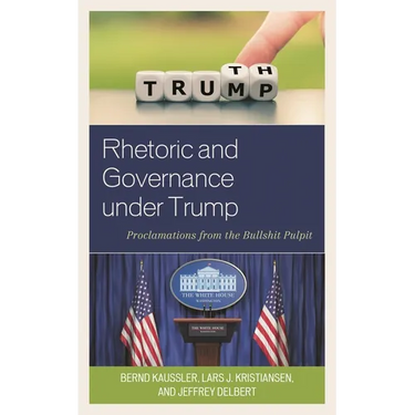 Rhetoric and Governance Under Trump: Proclamations from the Bullshit Pulpit