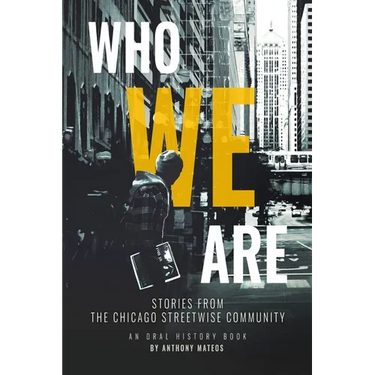 Who We Are: Stories From the Chicago StreetWise Community: An Oral History Book