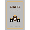 Dadvoted: Dads Devoted to Discovering their Duty, Direction, and Destiny