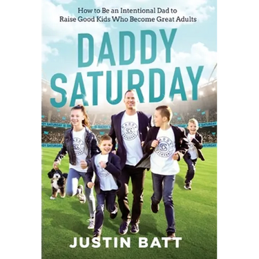 Daddy Saturday: How to Be an Intentional Dad to Raise Good Kids Who Become Great Adults