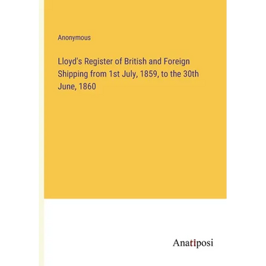 Lloyd's Register of British and Foreign Shipping from 1st July, 1859, to the 30th June, 1860