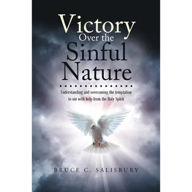 Victory Over the Sinful Nature: Understanding and overcoming the temptation to sin with help from the Holy Spirit